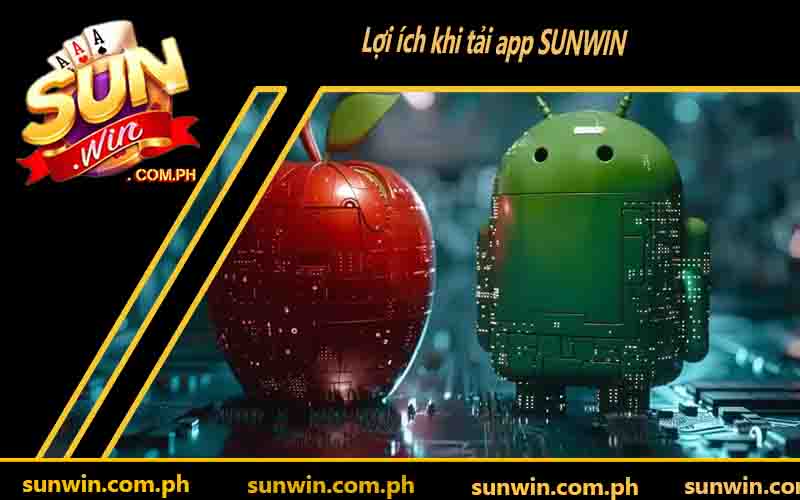 Lợi ích khi tải app SUNWIN