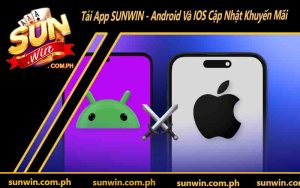 Tải App SUNWIN - Android Và IOS Cập Nhật Khuyến Mãi