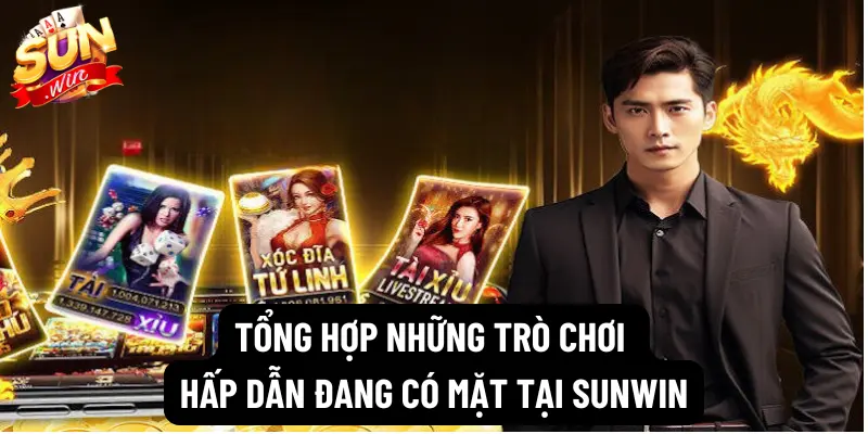 Tổng hợp những trò chơi hấp dẫn đang có mặt tại Sunwin