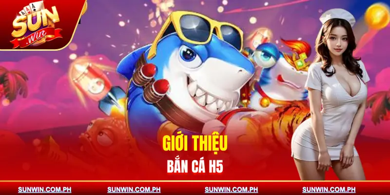 ban-ca-h5-gioi-thieu