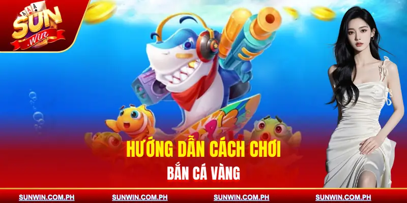 ban-ca-vang-cach-choi