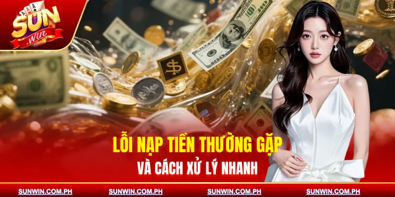 nap-tien-sunwin-loi-va-cach-xu-ly