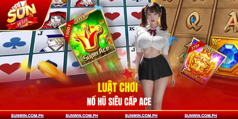 no-hu-sieu-cap-ace-luat-choi