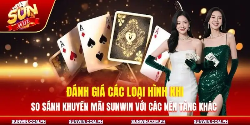 so-sanh-khuyen-mai-sunwin-voi-cac-nen-tang-khac-cac-loai-hinh