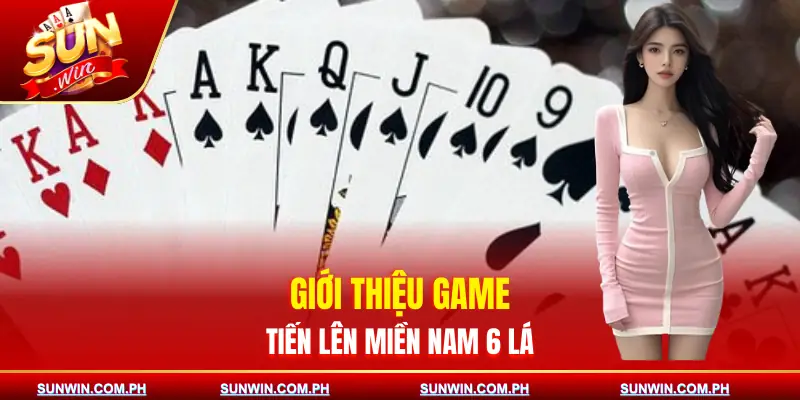 tien-len-mien-nam-6-la-gioi-thieu