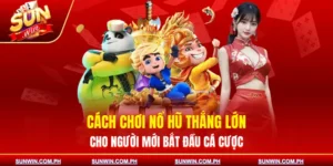 cach-choi-no-hu-thang-lon