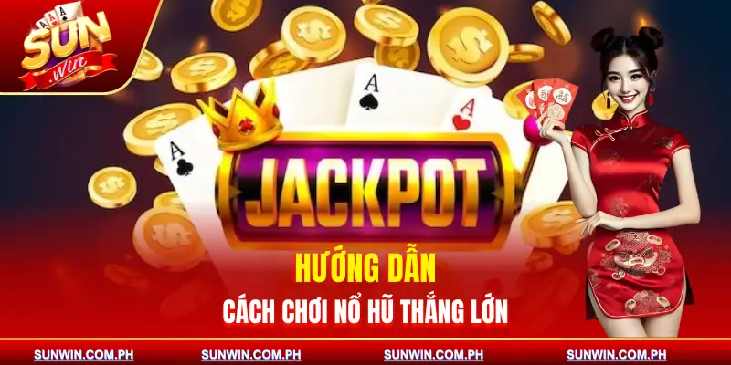 cach-choi-no-hu-thang-lon-huong-dan